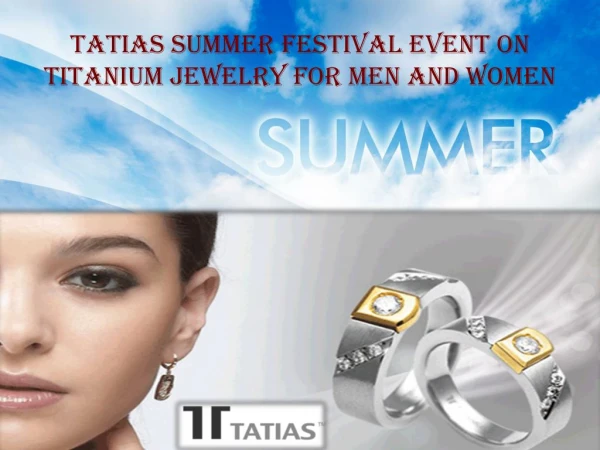 TATIAS summer festival event on Titanium Jewelry for men and women.