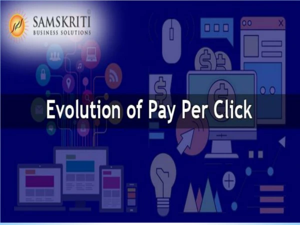 Evolution of Pay Per Click by Samskriti Business Solutions