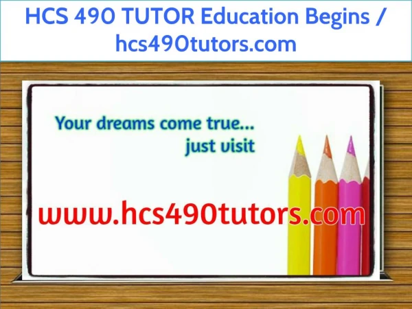 HCS 490 TUTOR Education Begins / hcs490tutors.com