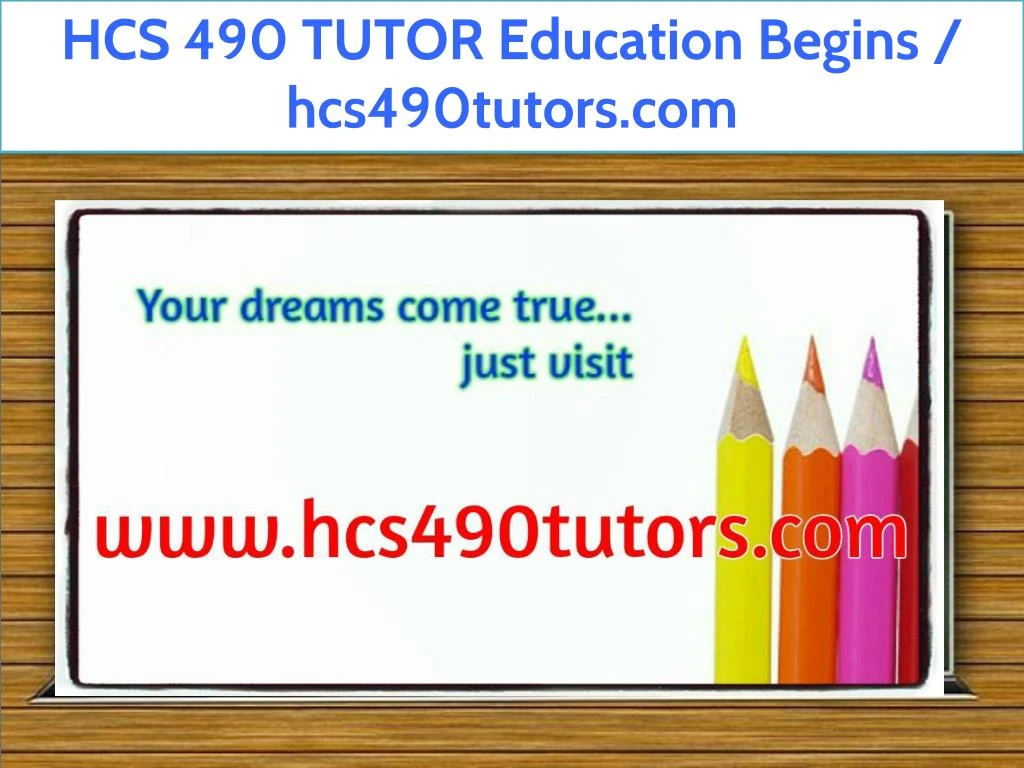 hcs 490 tutor education begins hcs490tutors com