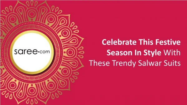 Celebrate This Festive Season In Style With These Trendy Salwar Suits