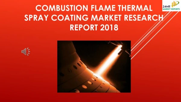 Combustion Flame Thermal Spray Coating Market Research Report 2018