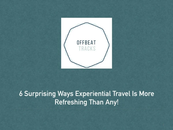 6 surprising ways experiential travel is more refreshing than any