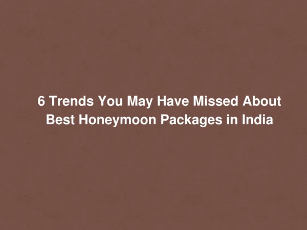 6 trends you may have missed about best honeymoon packages in india