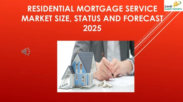 Residential Mortgage Service Market Size, Status and Forecast 2025