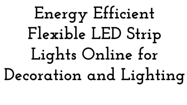 Energy Efficient Flexible LED Strip Lights Online for Decoration and Lighting