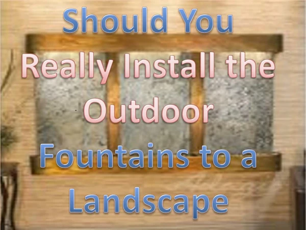 Should You Really Install the Outdoor Fountains to a Landscape