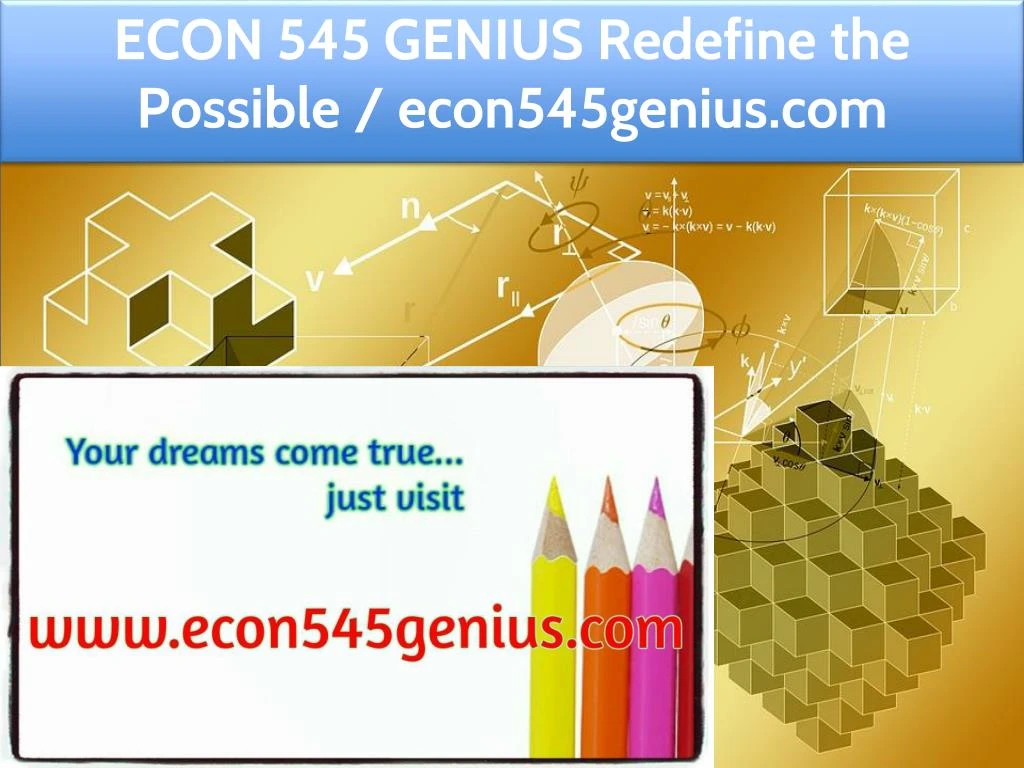 econ 545 genius redefine the possible