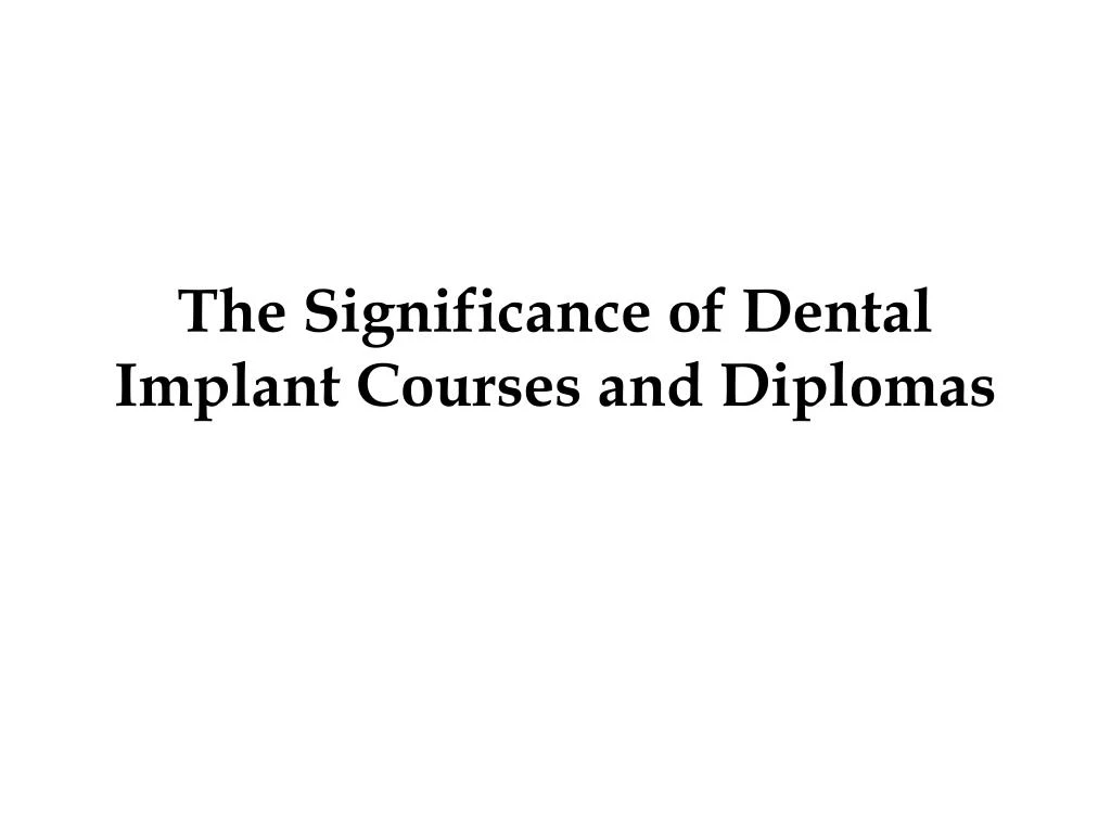 the significance of dental implant courses and diplomas