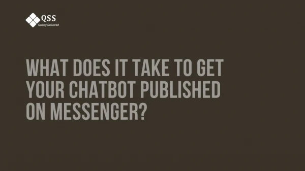 What Does It Take To Get Your Chatbot Published On Messenger?