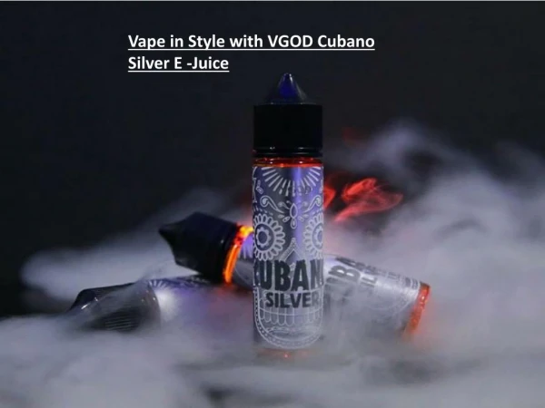Vape in Style with VGOD Cubano Silver E -Juice