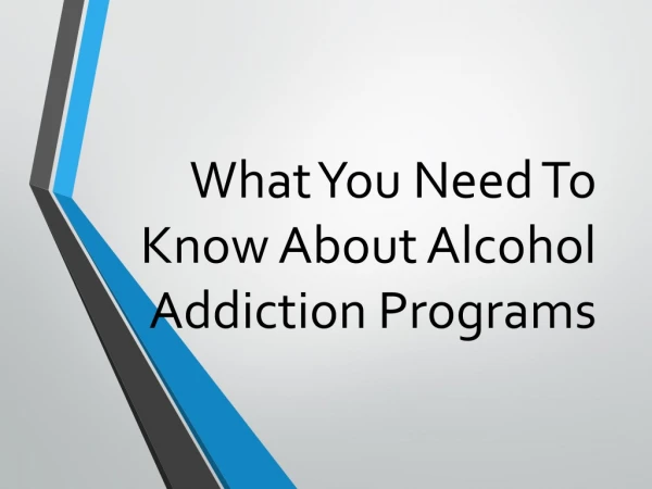 What You Need To Know About Alcohol Addiction Programs