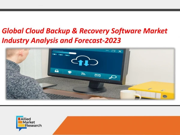 Cloud Backup & Recovery Software Market Expected to Reach $22,228 Million by 2023