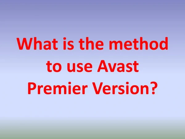 What is the method to use Avast Premier Version?