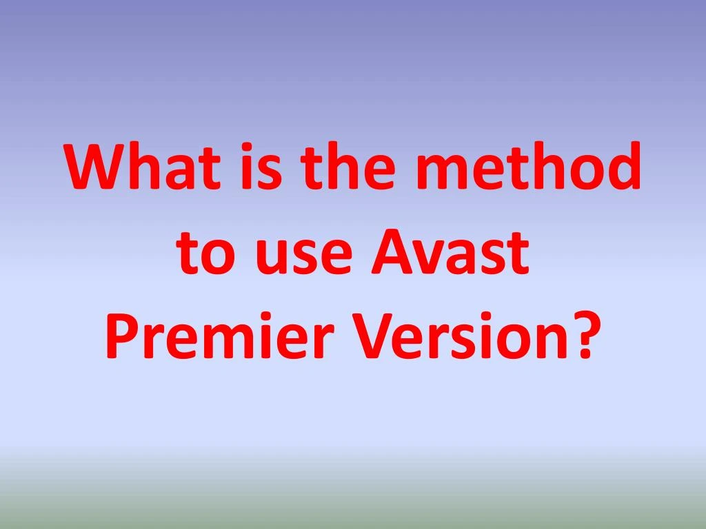 what is the method to use avast premier version