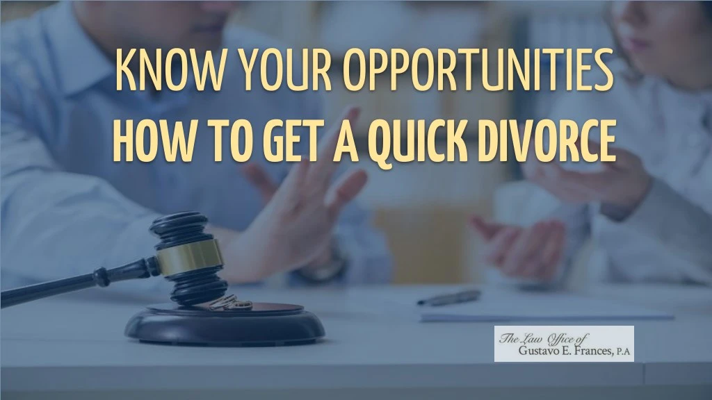 know your opportunities how to get a quick divorce