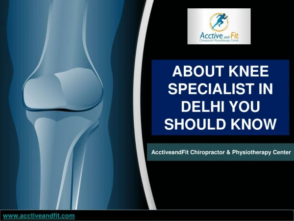 About knee specialist in delhi you should know