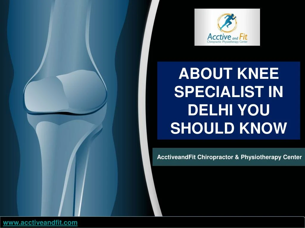 about knee specialist in delhi you should know