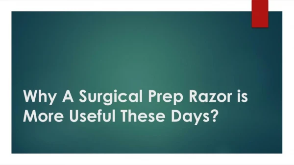 Why A Surgical Prep Razor is More Useful These Days?