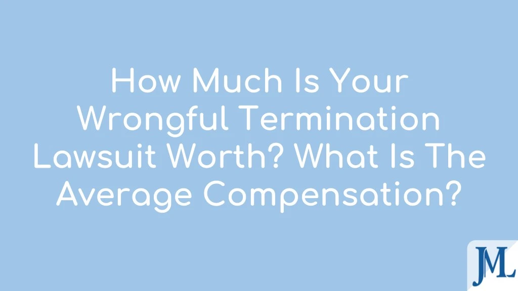 how much is your wrongful termination lawsuit