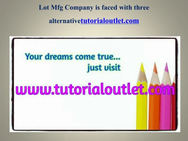 Lot Mfg Company Is Faced With Three Alternative Seek Your Dream /Tutorialoutletdotcom