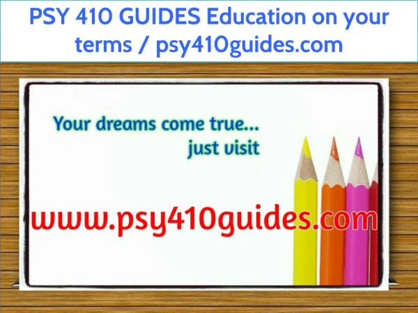 PSY 410 GUIDES Education on your terms / psy410guides.com