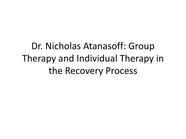 Dr. Nicholas Atanasoff: Group Therapy and Individual Therapy in the Recovery Process