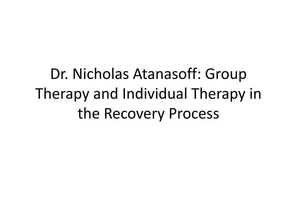 dr nicholas atanasoff group therapy and individual therapy in the recovery process