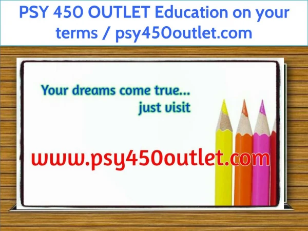 PSY 450 OUTLET Education on your terms / psy450outlet.com