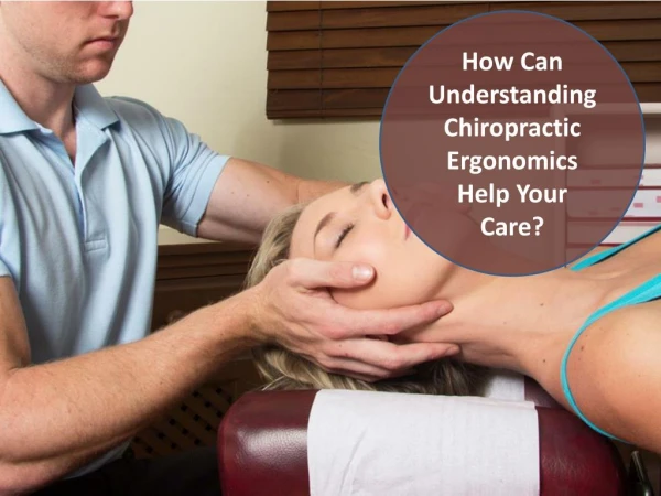 How Can Understanding Chiropractic Ergonomics Help Your Care?