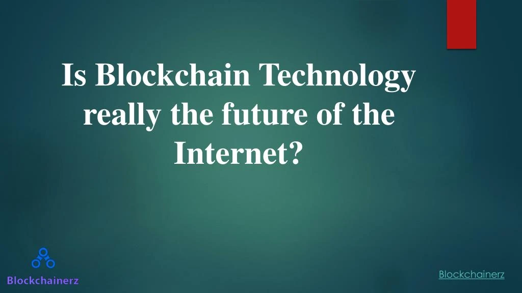 is blockchain technology really the future of the internet