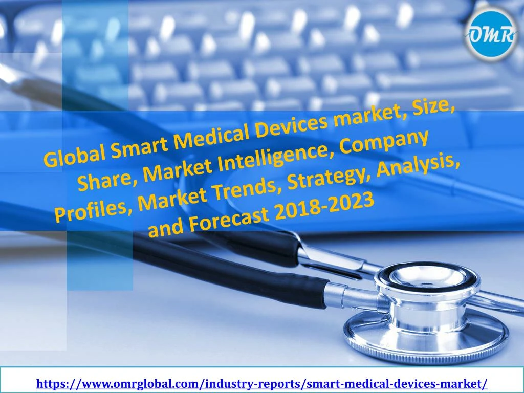 https www omrglobal com industry reports smart medical devices market