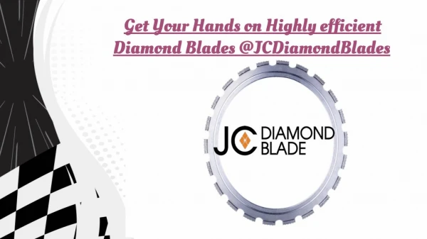 Get Your Hands on Highly efficient Diamond Blades @JCDiamondBlades