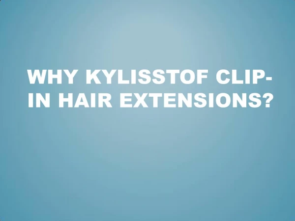 Why Kylisstof clip-in hair extensions?