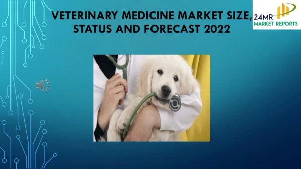 Veterinary Medicine Market Size, Status and Forecast 2022