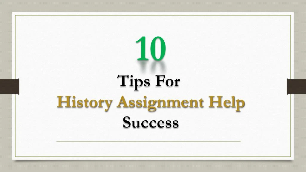 10 tips for h istory assignment h elp success