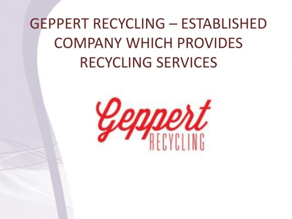 Geppert Recycling - Established Company which provides Recycling Services