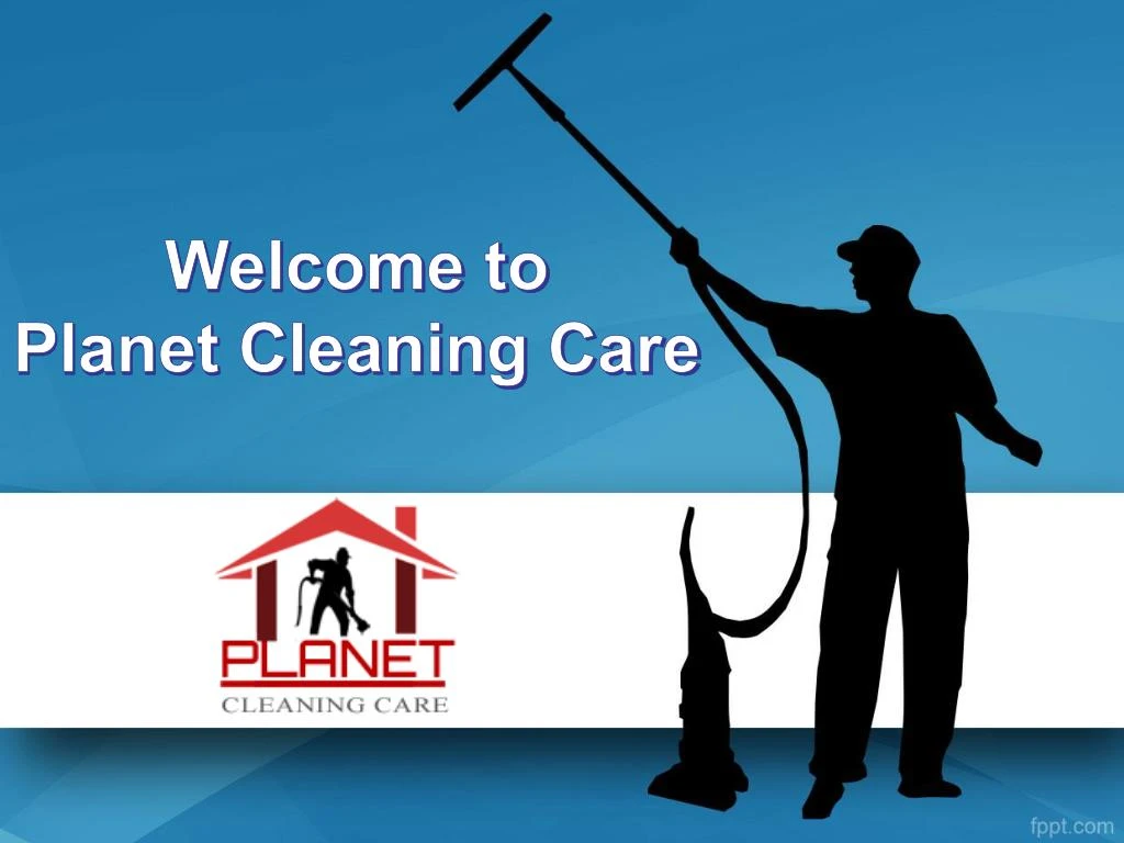 welcome to planet cleaning care