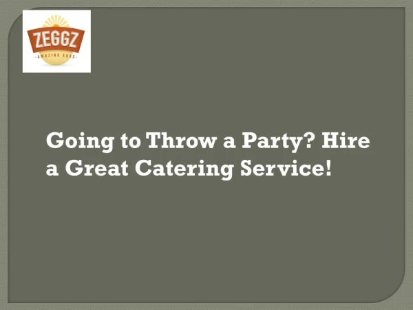 Going to Throw a Party? Hire a Great Catering Service!
