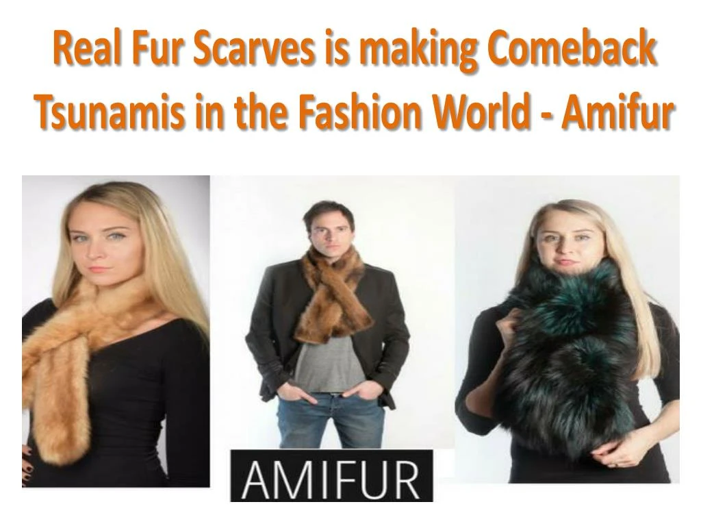 real fur scarves is making comeback tsunamis