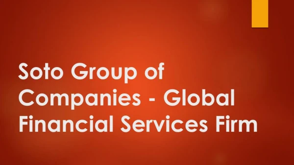 Global Financial Services Firm - Soto Group of Companies