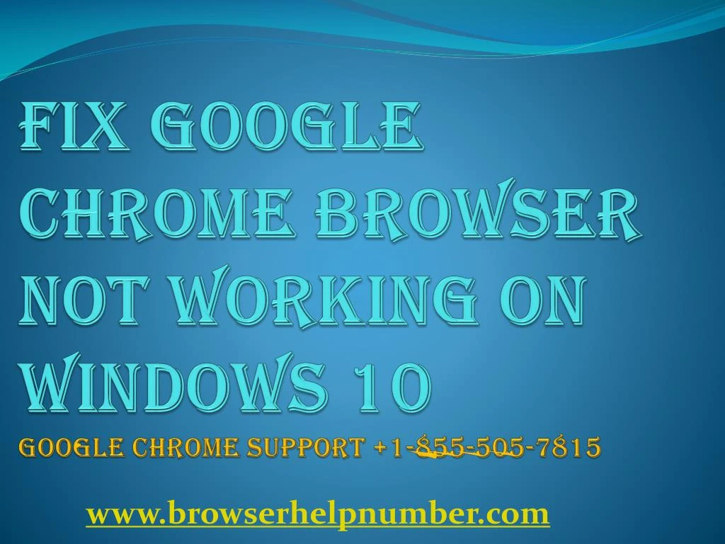 fix google chrome browser not working on windows 10 google chrome support 1 855 505 7815