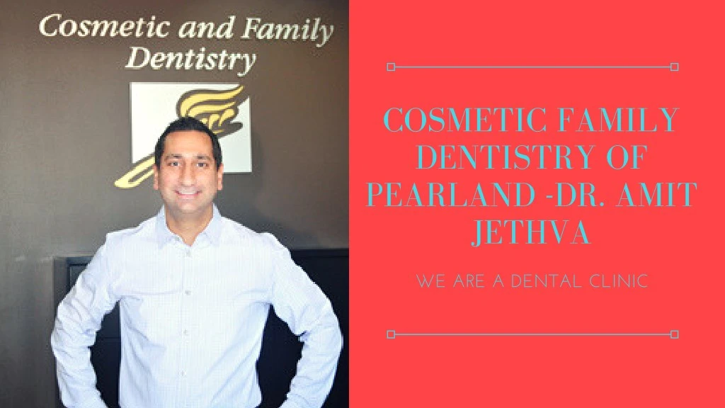cosmetic family dentistry of pearland dr amit