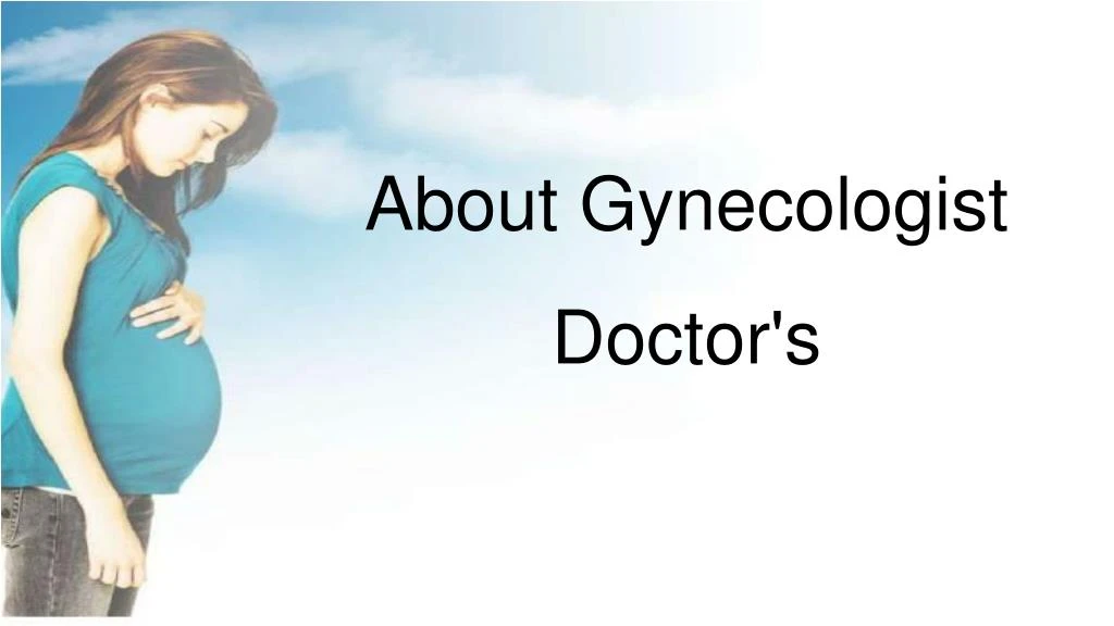 about gynecologist doctor s