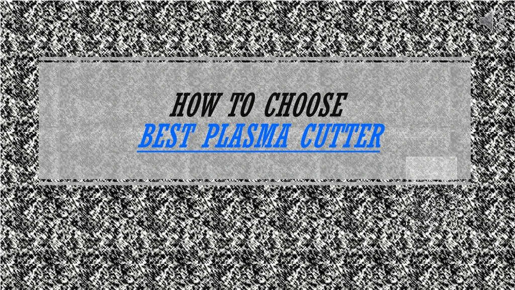 how to choose best plasma cutter