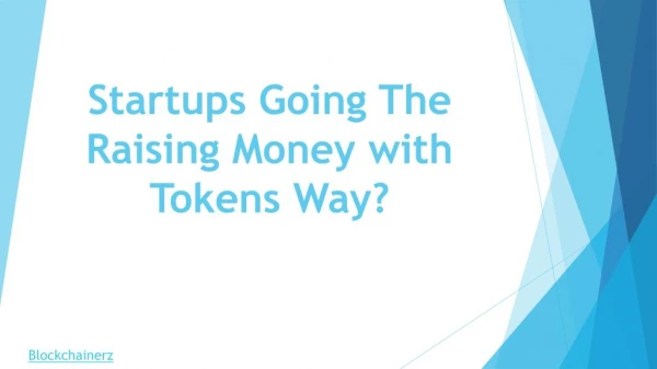 Startups Going The Raising Money with Tokens Way?