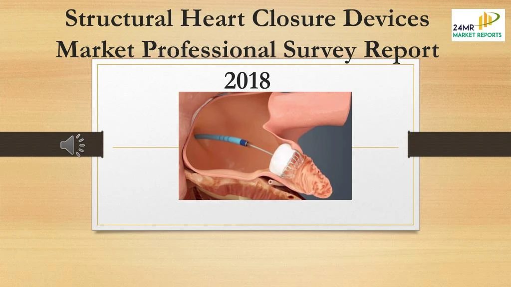 structural heart closure devices market professional survey report 2018