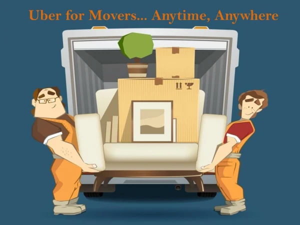 Uber for Movers... Anytime, Anywhere