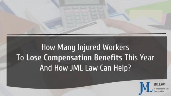 How Many Injured Workers To Lose Compensation Benefits This Year And How JML Law Can Help?