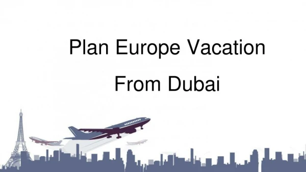 Plan Your Europe Vacation Packages From Dubai